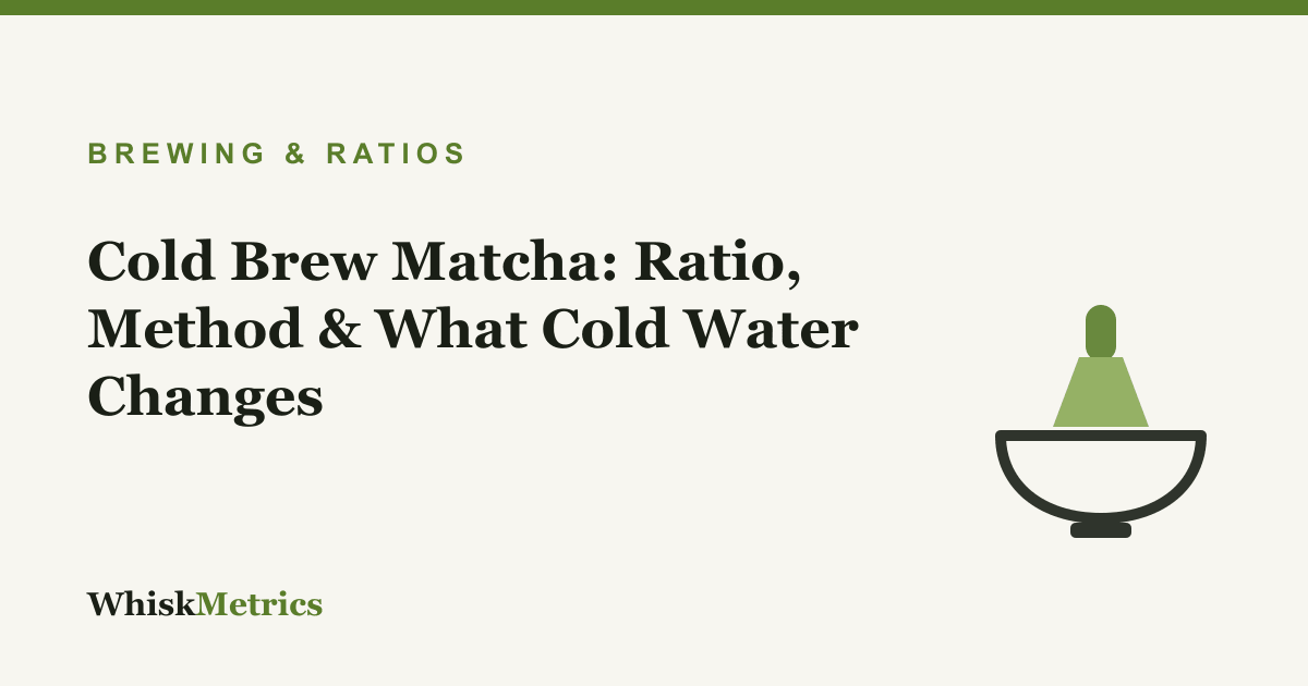 Cold Brew Matcha: Ratio, Method & What Cold Water Changes
