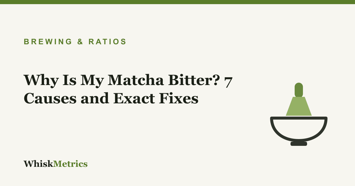 Why Is My Matcha Bitter? 7 Causes and Exact Fixes